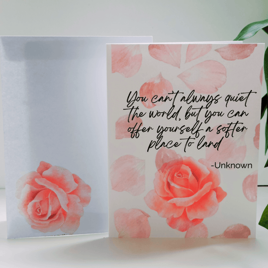 Encouraging Cards- You Can't Always Quiet the World, But You Can Offer Yourself A Softer Place to Land